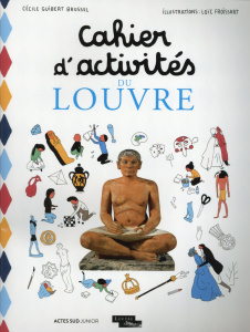 Cahier d'activités du Louvre - Guibert-Brussel Cécile ; Froissart Loïc