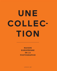 Une collection. Maison européenne de la photographie - Monterosso Jean-Luc ; Hoël Pascal ; Hurwitz Laurie