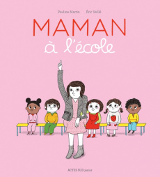 Maman à l'école - Veillé Eric ; Martin Pauline