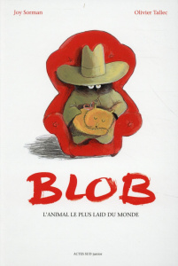 Blob, l'animal le plus laid du monde - Sorman Joy ; Tallec Olivier