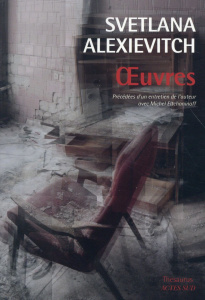 Oeuvres. La guerre n'a pas un visage de femme ; Derniers témoins ; La supplication - Alexievitch Svetlana ; Eltchaninoff Michel ; Acker