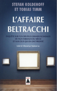 L'affaire Beltracchi. Enquête sur l'un des plus grands scandales de faux tableaux du siècle et sur c - Koldehoff Stefan ; Timm Tobias ; Lux Stéphanie