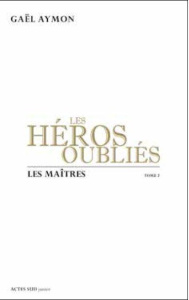 Les héros oubliés Tome 2 : Les maîtres - Aymon Gaël