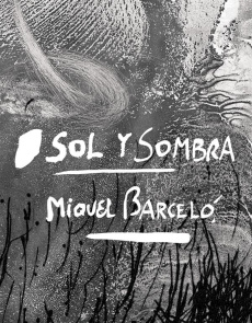 Sol y sombra. Miquel Barcelo - Manguel Alberto ; Bernadac Marie-Laure ; Barcelo M
