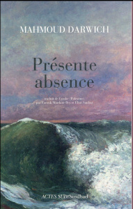 Présente absence - Darwich Mahmoud ; Mardam-Bey Farouk ; Sanbar Elias