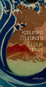 Et puis après - Murakami Kasumiko ; Sakaï Isabelle