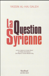 La Question syrienne - Al-Haj Saleh Yassin ; Aïssaoui Nadia Leïla ; Majed