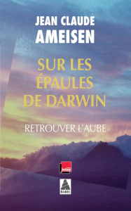 Sur les épaules de Darwin. Retrouver l'aube - Ameisen Jean-Claude