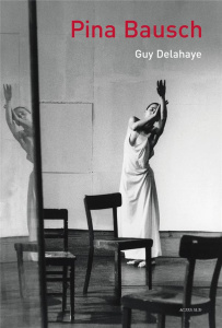 Pina Bausch - Delahaye Guy ; Adolphe Jean-Marc
