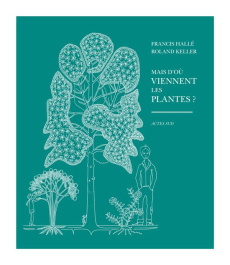 Mais d'où viennent les plantes ? - Hallé Francis ; Keller Roland ; Danton Philippe