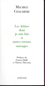 Les Arbres dont je suis fait et autres retours sauvages - Chaudière Maurice ; Hallé Francis ; Thévenin Thier