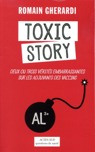 Toxic story. Deux ou trois vérités embarrassantes sur les adjuvants des vaccins - Gherardi Romain