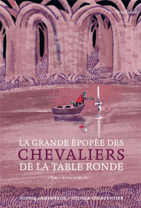 La grande épopée des chevaliers de la Table Ronde Tome 1 : Arthur et Merlin - Lamoureux Sophie ; Charpentier Olivier