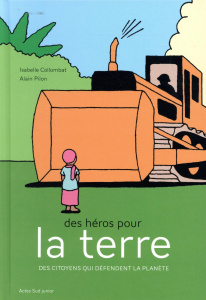 Des héros pour la terre. Des citoyens qui défendent la planète - Collombat Isabelle ; Pilon Alain