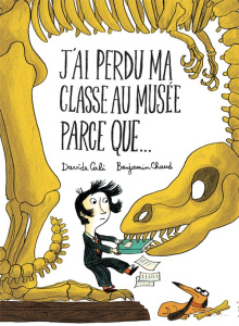 L'école à la folie : J'ai perdu ma classe au musée parce que... - Cali Davide ; Chaud Benjamin ; Giraud Sophie