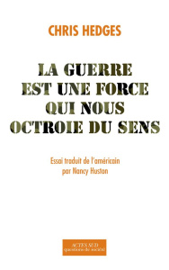 La guerre est une force qui nous octroie du sens - Hedges Chris ; Huston Nancy
