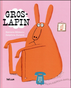 Gros-lapin - Badescu Ramona ; Durand Delphine