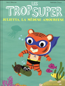 Les trop super : Julietta, la méduse amoureuse - Meunier Henri ; Choux Nathalie