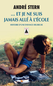 Et je ne suis jamais allé à l'école. Histoire d'une enfance heureuse - Stern André