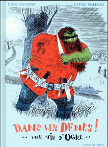 Dans les dents ! Une vie d'ogre - Baronnet Denis ; Dorémus Gaëtan
