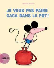 Je veux pas faire caca dans le pot ! - Kessler Frédéric