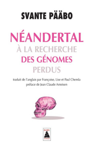 Néandertal. A la recherche des génomes perdus - Pääbo Svante ; Chemla Françoise ; Chemla Lise ; Ch