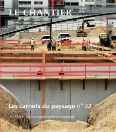 Les carnets du paysage N° 32, automne 2017 : Le chantier - Besse Jean-Marc ; Tiberghien Gilles A.