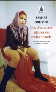Des chaussures pleines de vodka chaude - Prilepine Zakhar ; Dublanchet Joëlle