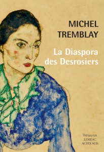 La diaspora des Desrosiers. La traversée du continent ; La traversée de la ville ; La traversée des - Tremblay Michel