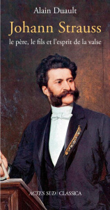 Johann Strauss, le père, le fils et l'esprit de la valse - Duault Alain