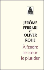 A fendre le coeur le plus dur - Ferrari Jérôme ; Rohé Oliver ; Schill Pierre