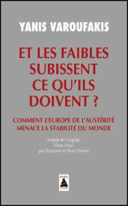 Et les faibles subissent ce qu'ils doivent ? Comment l'Europe de l'austérité menace la stabilité du - Varoufakis Yanis ; Chemla Françoise ; Chemla Paul
