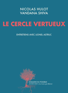 Le cercle vertueux - Hulot Nicolas ; Shiva Vandana ; Astruc Lionel