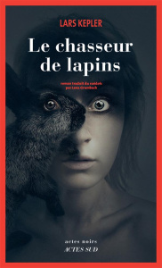 Le chasseur de lapins - Kepler Lars ; Grumbach Lena