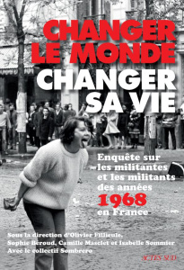 Changer le monde, changer sa vie. Enquête sur les militantes et militants des années 1968 en France - Fillieule Olivier ; Béroud Sophie ; Masclet Camill