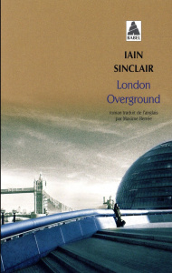 London Overground - Sinclair Iain ; Berrée Maxime
