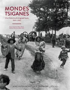 Mondes tsiganes. Une histoire photographique, 1860-1980 - About Ilsen ; Pernot Mathieu ; Sutre Adèle ; Stora