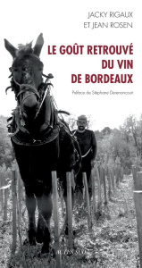 Le goût retrouvé du vin de Bordeaux - Rigaux Jacky ; Rosen Jean ; Derenoncourt Stéphane