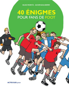 40 énigmes pour fans de foot - Moritz Silke ; Ahlgrimm Achim ; Bravic Hélène
