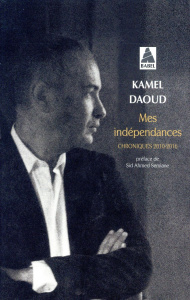 Mes indépendances - Daoud Kamel ; Semiane Sid Ahmed