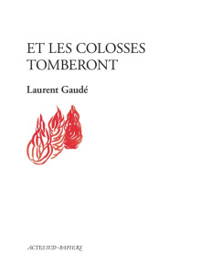 Et les colosses tomberont - Gaudé Laurent