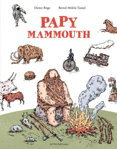 Papy mammouth. L'histoire de l'humanité racontée par notre ancêtre - Böge Dieter - Mölck-Tassel Bernd - Liber Isabelle