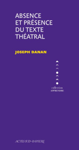 Absence et présence du texte théâtral - Danan Joseph
