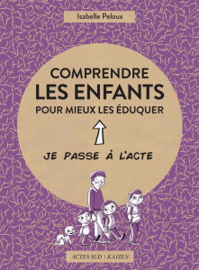 Comprendre les enfants pour mieux les éduquer - Peloux Isabelle ; Friess Etienne