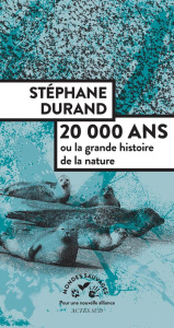 20 000 ans. Ou la grande histoire de la nature - Durand Stéphane