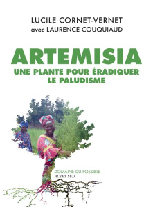 Artemisia. Une plante pour éradiquer le paludisme - Cornet-Vernet Lucile ; Couquiaud Laurence ; Lambor