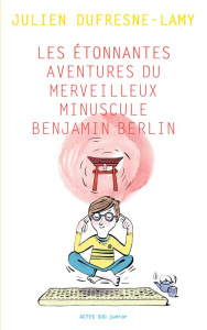 Les étonnantes aventures du merveilleur minuscule Benjamin Berlin - Dufresne-Lamy Julien