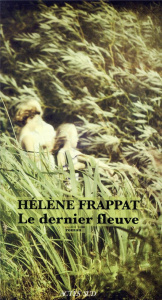 Le dernier fleuve - Frappat Hélène