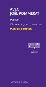 Avec Joël Pommerat. Tome 2, L'écriture de Ca ira (1) Fin de Louis - Boudier Marion