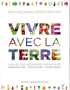 Vivre avec la Terre - Méthode de la ferme du Bec Hellouin. Manuel des jardiniers-maraîchers. Coffret - Hervé-Gruyer Perrine ; Hervé-Gruyer Charles